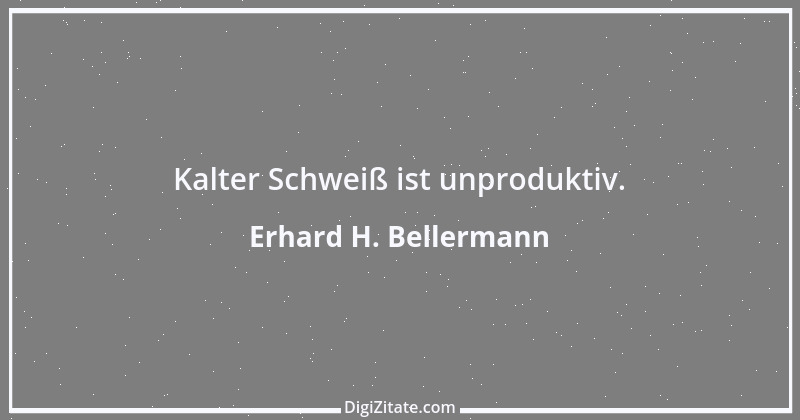 Zitat von Erhard H. Bellermann 450