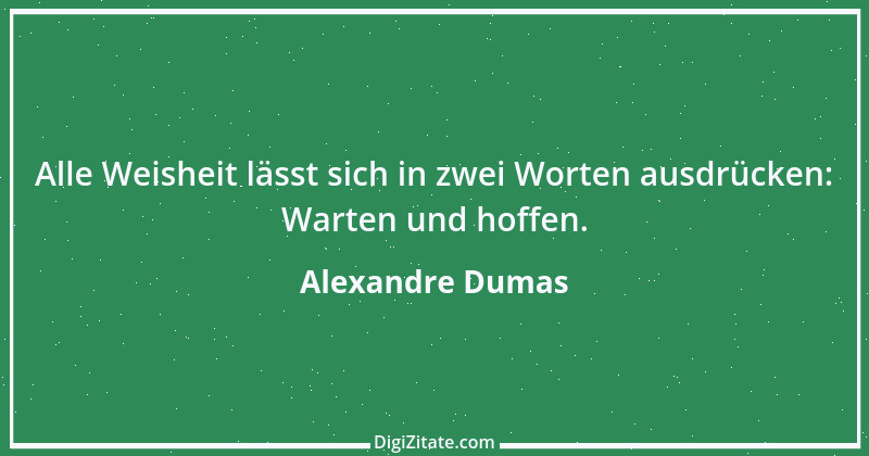 Zitat von Alexandre Dumas 17