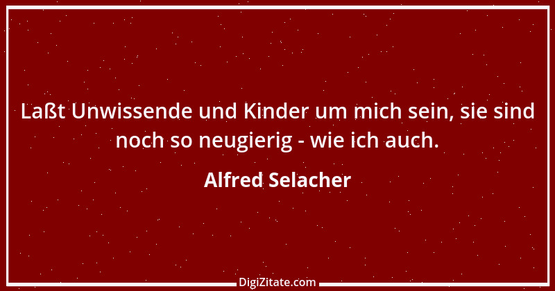 Zitat von Alfred Selacher 261