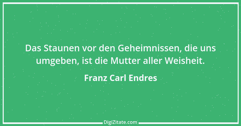 Zitat von Franz Carl Endres 8