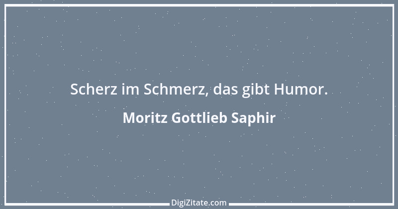 Zitat von Moritz Gottlieb Saphir 33