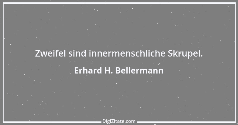 Zitat von Erhard H. Bellermann 452