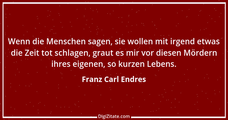 Zitat von Franz Carl Endres 9