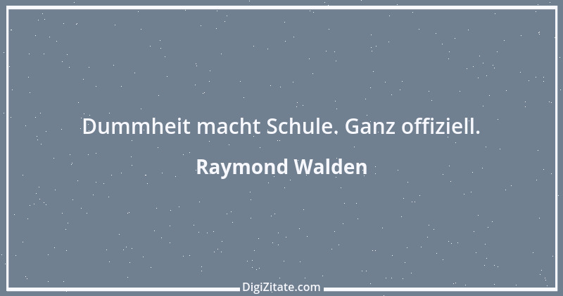 Zitat von Raymond Walden 411