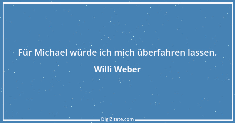 Zitat von Willi Weber 2