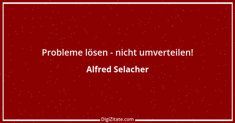 Zitat von Alfred Selacher 263