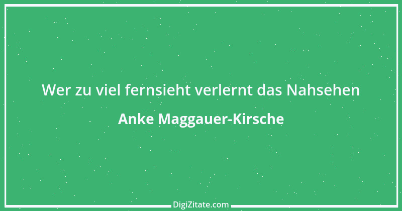 Zitat von Anke Maggauer-Kirsche 236