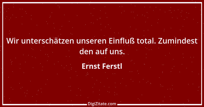 Zitat von Ernst Ferstl 380