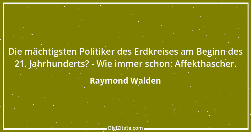 Zitat von Raymond Walden 412