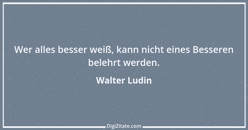 Zitat von Walter Ludin 1441