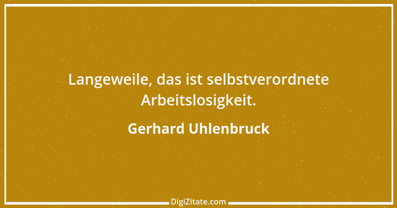 Zitat von Gerhard Uhlenbruck 760