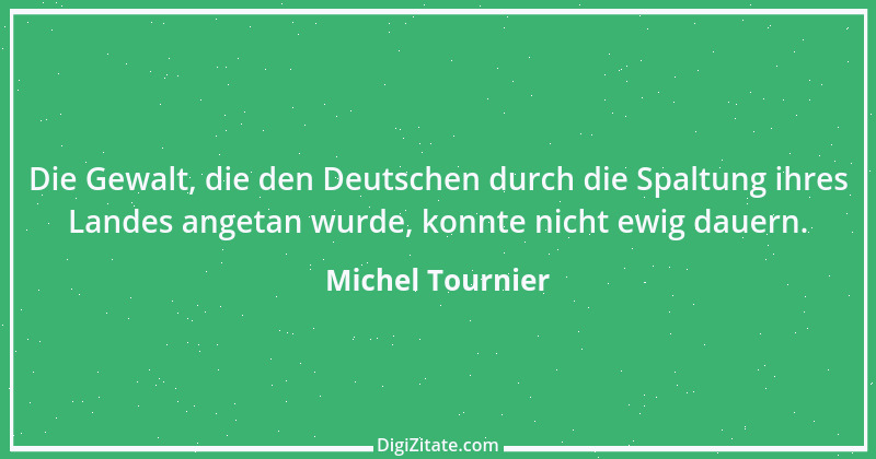 Zitat von Michel Tournier 78