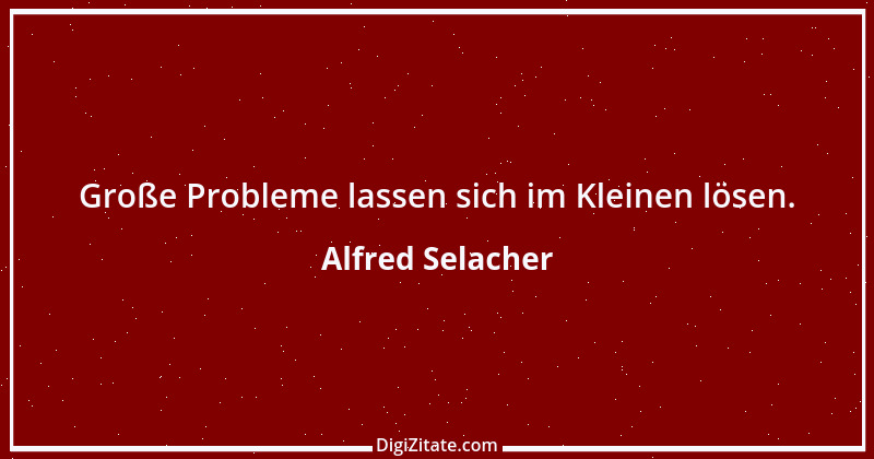 Zitat von Alfred Selacher 265