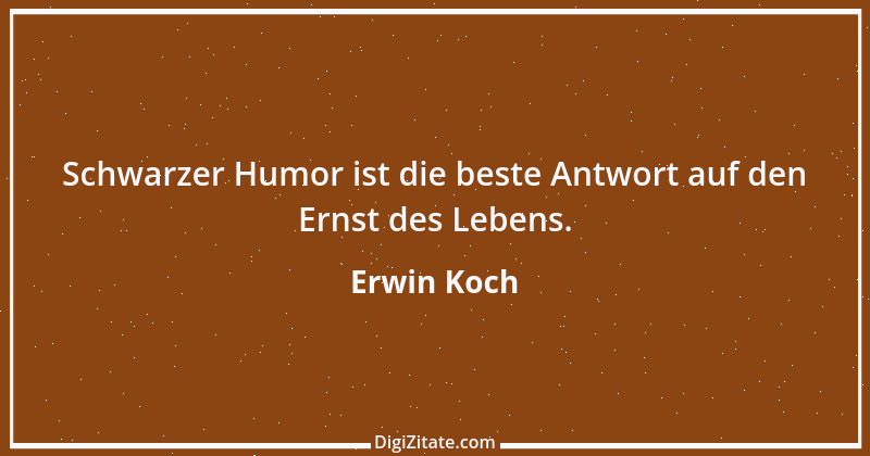 Zitat von Erwin Koch 72