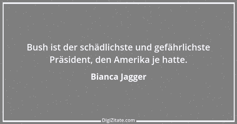 Zitat von Bianca Jagger 1