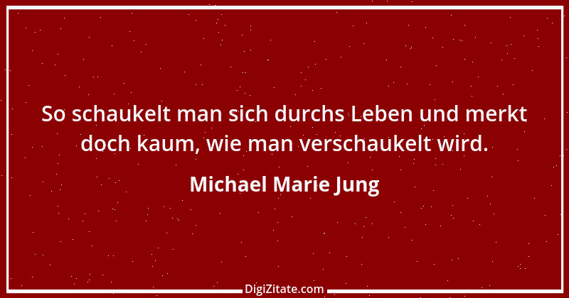 Zitat von Michael Marie Jung 509