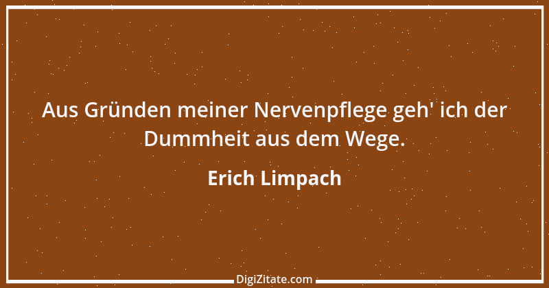 Zitat von Erich Limpach 102