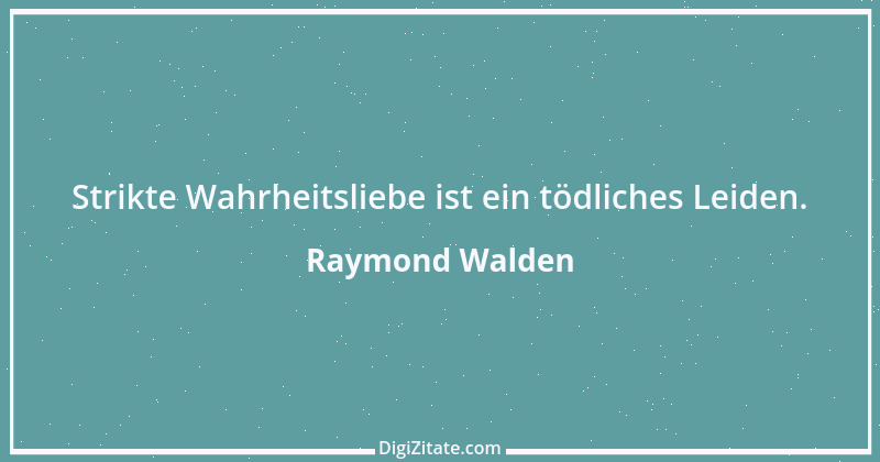 Zitat von Raymond Walden 416