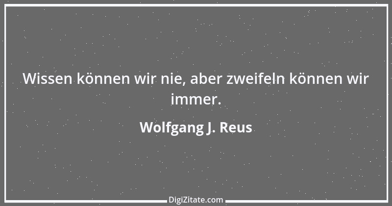 Zitat von Wolfgang J. Reus 783