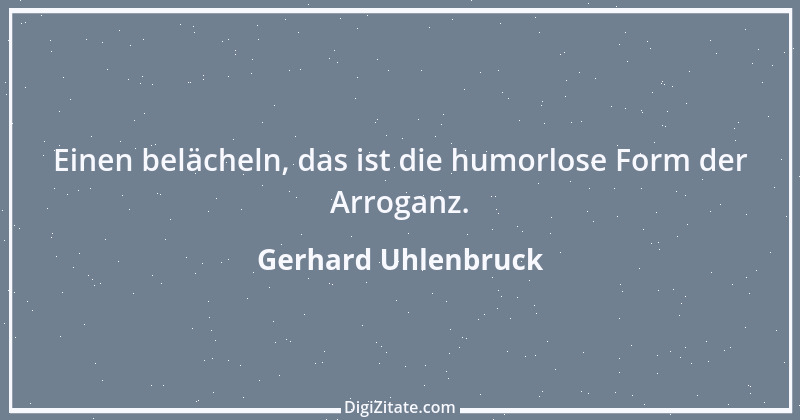 Zitat von Gerhard Uhlenbruck 764