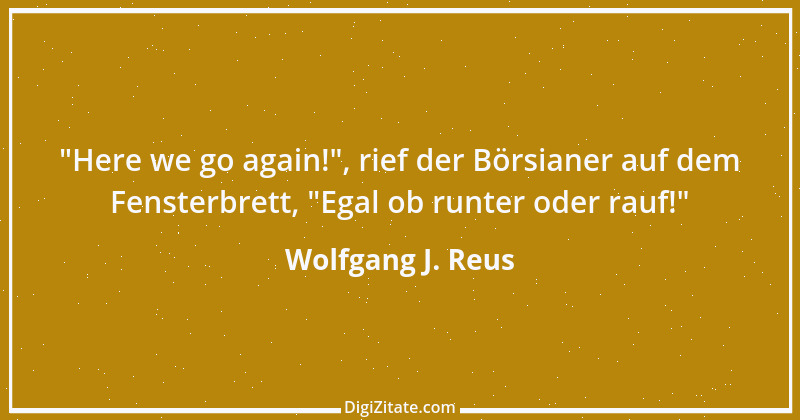 Zitat von Wolfgang J. Reus 785