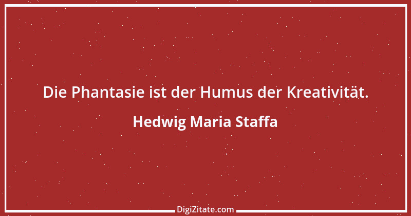 Zitat von Hedwig Maria Staffa 11