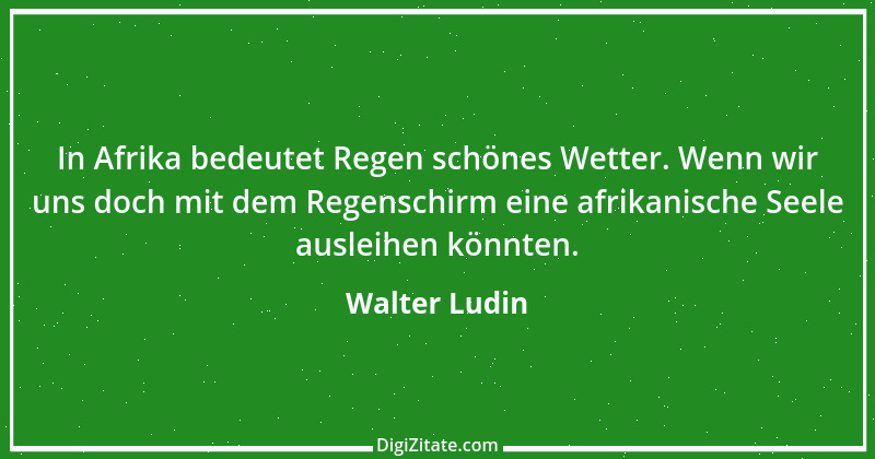 Zitat von Walter Ludin 1250