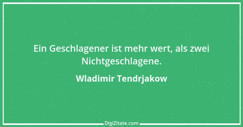 Zitat von Wladimir Tendrjakow 6