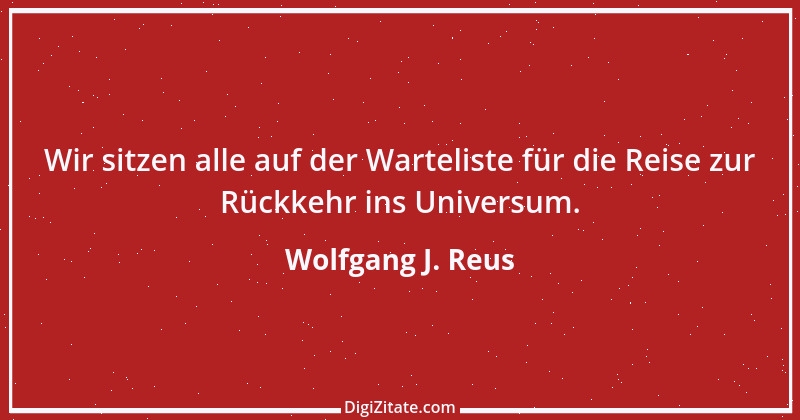 Zitat von Wolfgang J. Reus 588