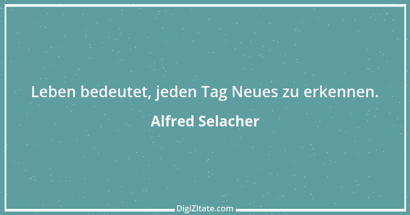 Zitat von Alfred Selacher 270