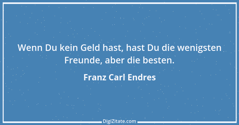 Zitat von Franz Carl Endres 17