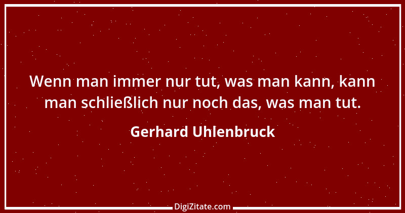 Zitat von Gerhard Uhlenbruck 766