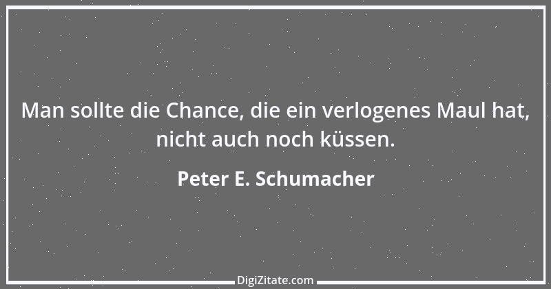 Zitat von Peter E. Schumacher 751