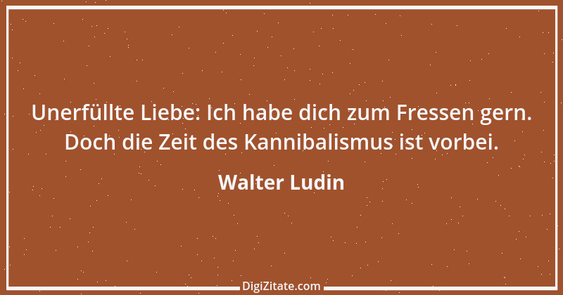 Zitat von Walter Ludin 448