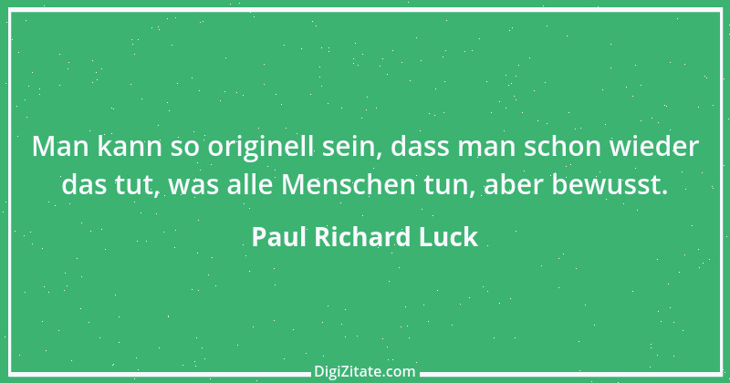 Zitat von Paul Richard Luck 186