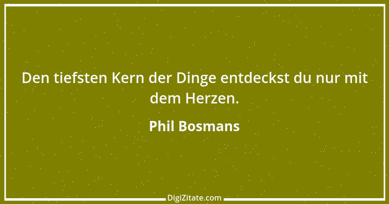 Zitat von Phil Bosmans 201