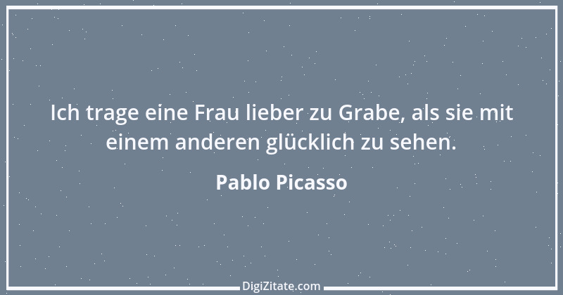 Zitat von Pablo Picasso 6