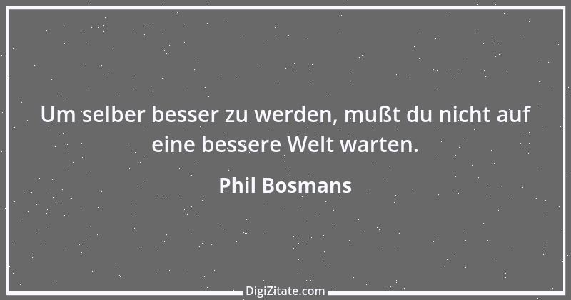 Zitat von Phil Bosmans 202