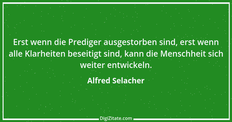 Zitat von Alfred Selacher 273