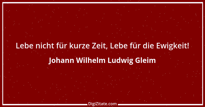 Zitat von Johann Wilhelm Ludwig Gleim 20