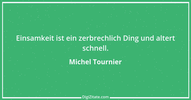 Zitat von Michel Tournier 87