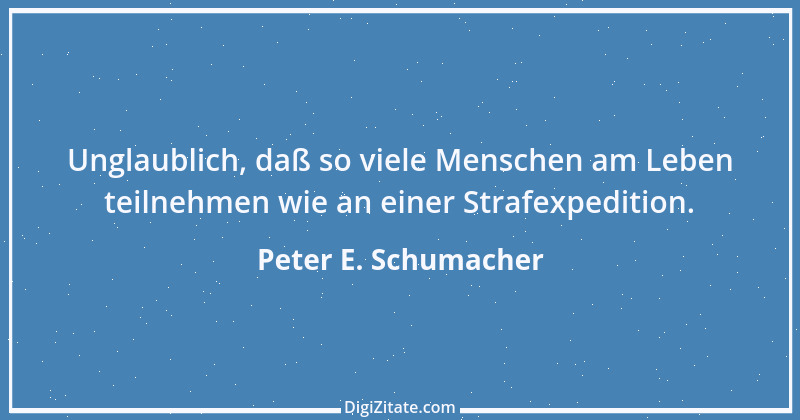 Zitat von Peter E. Schumacher 754