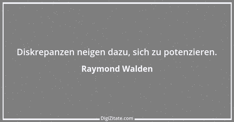 Zitat von Raymond Walden 422