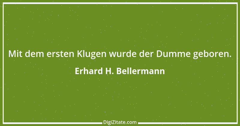 Zitat von Erhard H. Bellermann 464