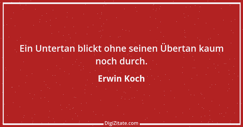 Zitat von Erwin Koch 81