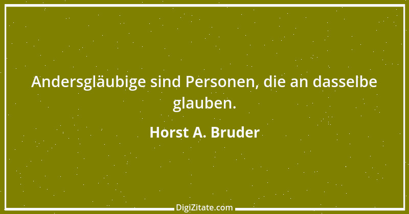 Zitat von Horst A. Bruder 82