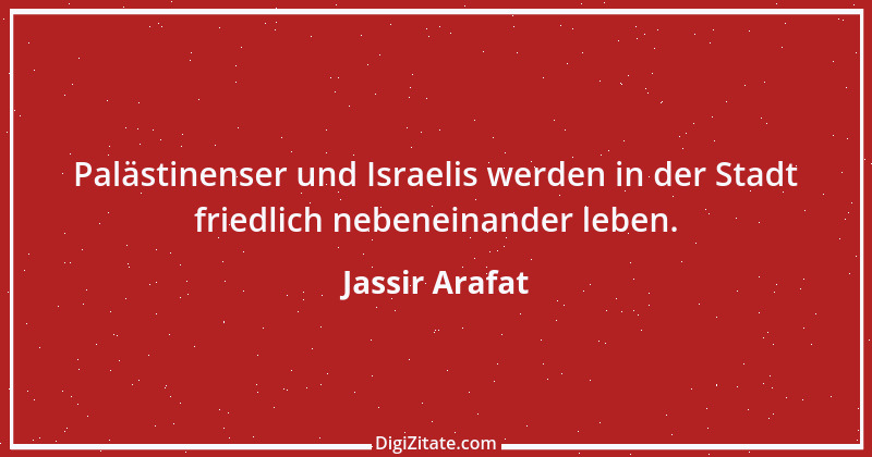 Zitat von Jassir Arafat 14