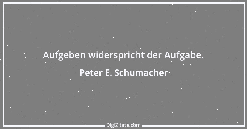 Zitat von Peter E. Schumacher 756