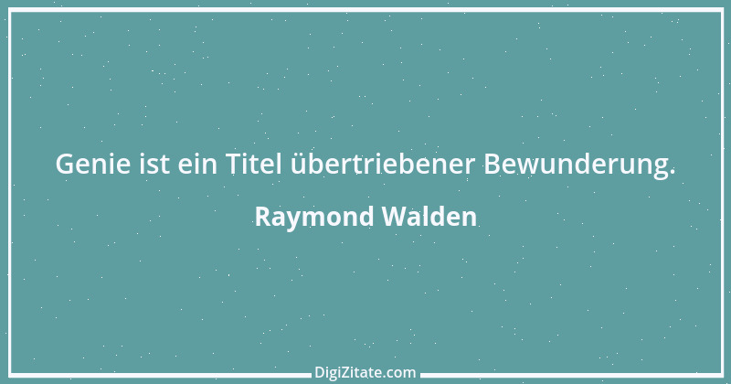 Zitat von Raymond Walden 424