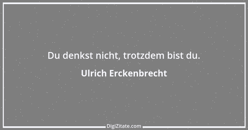 Zitat von Ulrich Erckenbrecht 455